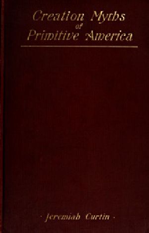 [Gutenberg 39106] • Creation Myths of Primitive America / In relation to the Religious History and Mental Development of Mankind